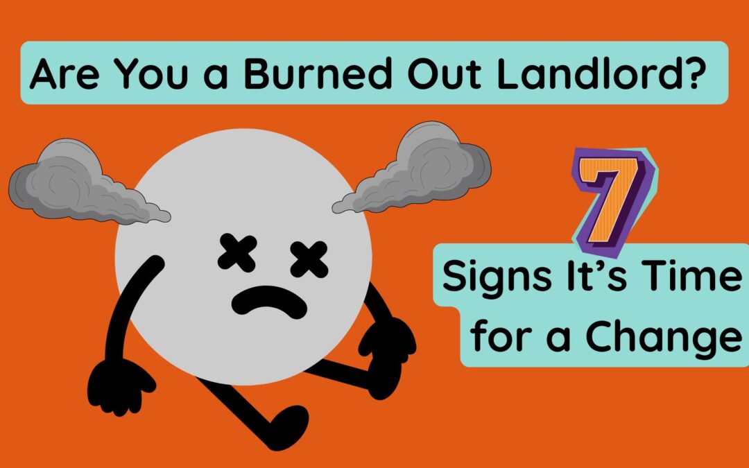 Are You a Burned-Out Landlord? 7 Signs It’s Time for a Change