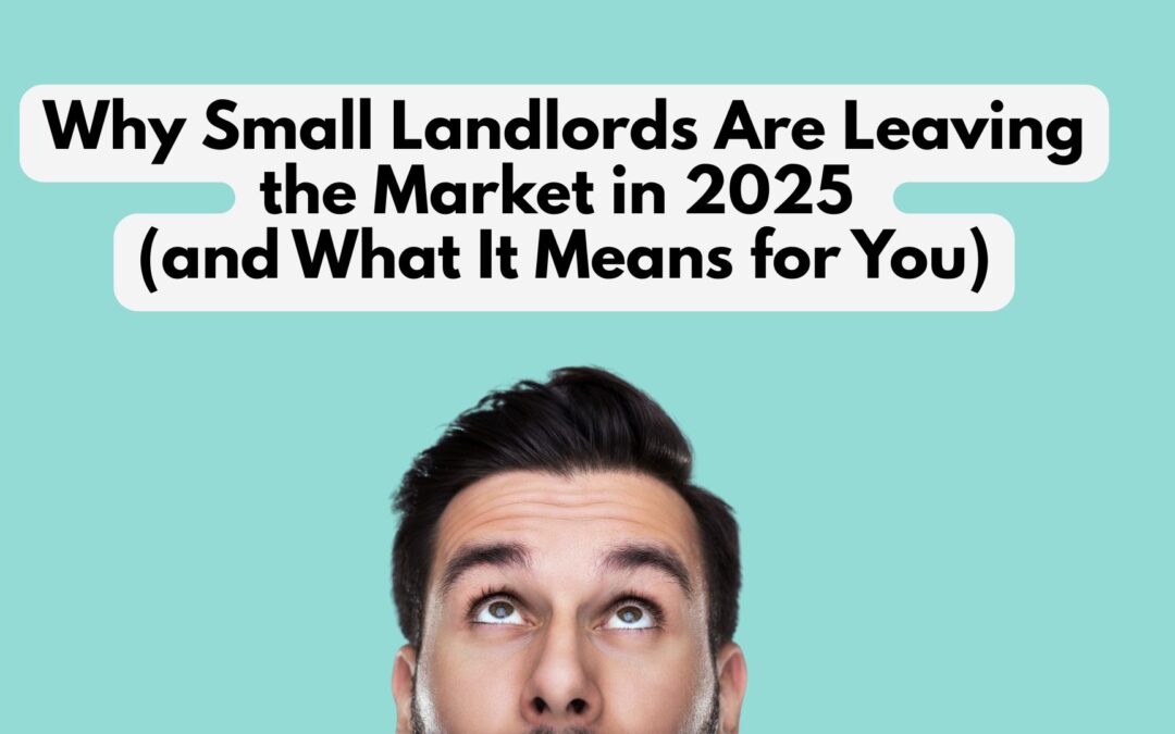 Why Small Landlords Are Leaving the Market in 2025 (and What It Means for You)
