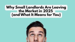 Why Small Landlords Are Leaving the Market in 2025 (and What It Means for You)