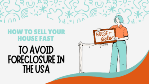 How to Sell Your House Fast to Avoid Foreclosure in the USA